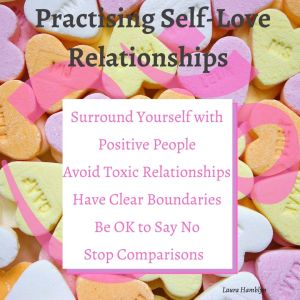 Surround Yourself with Positive People
Avoid Toxic Relationships
Have Clear Boundaries
Be OK to Say No
Stop Comparisons – Appreciate your Uniqueness 

