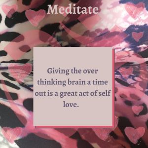 Meditate - give the brain a break