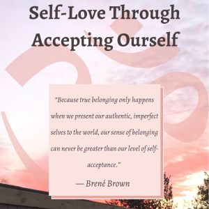 “Because true belonging only happens when we present our authentic, imperfect selves to the world, our sense of belonging can never be greater than our level of self-acceptance.” 
― Brené Brown, Daring Greatly
