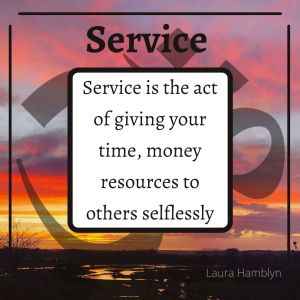 “Service is the act of giving to others selflessly” Laura Hamblyn