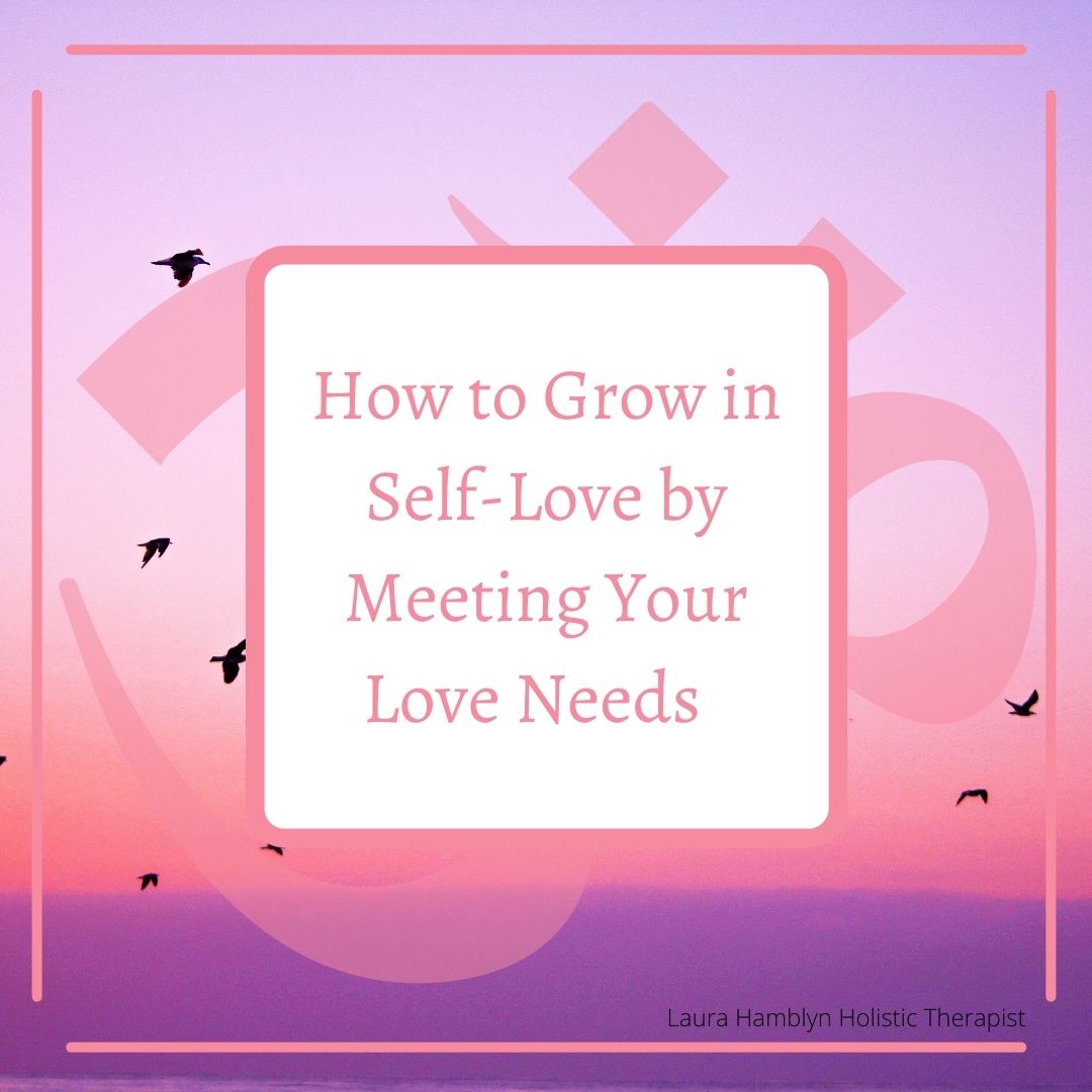 How to Grow in Self-Love by Meeting Your Love Needs