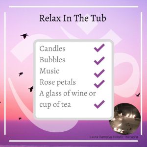 Candles
Bubbles
Music
Rose petals
A glass of wine or cup of tea
