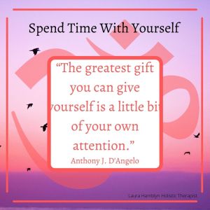 The greatest gift you can give yourself is a little bit of attention