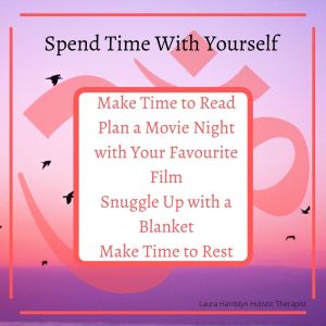 •	Make Time to Read
•	Plan a Movie Night with Your Favourite Film
•	Snuggle Up with a Blanket
•	Make Time to Rest
