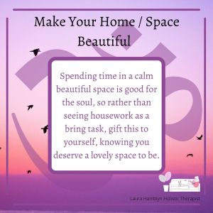 Spending time in a calm beautiful space is good for the soul, so rather than seeing housework as a bring task, gift this to yourself, knowing you deserve a lovely space to be.