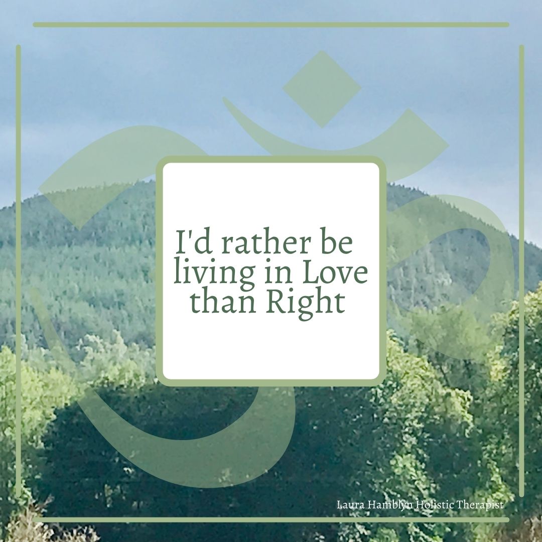 I'd rather live in love than be right